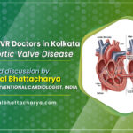 How TAVI/TAVR Doctors in Kolkata treat Aortic Valve Disease?- A Simple Guide by Dr. Kuntal Bhattacharya, best TAVI doctor in Kolkata