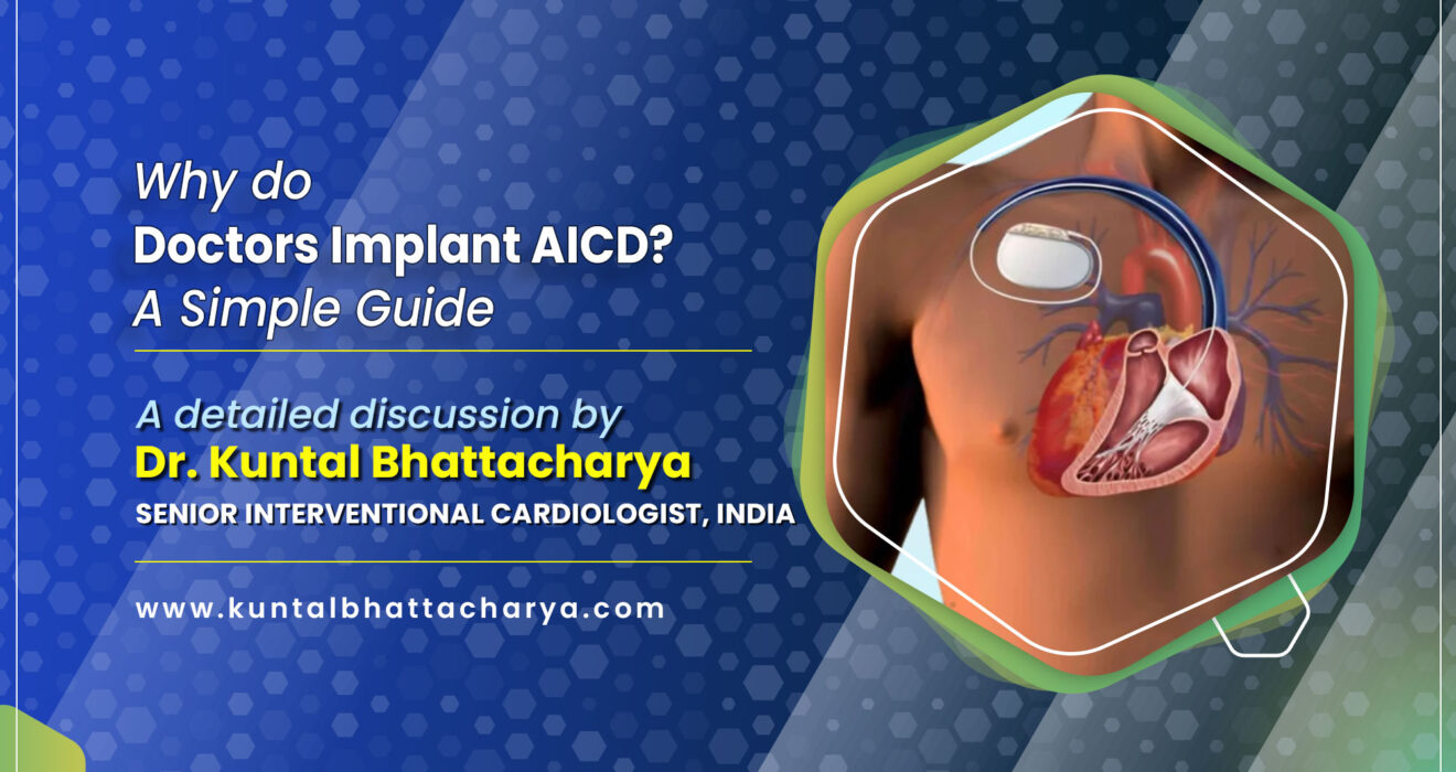 Why do doctors implant AICD? A Simple Guide by Dr. Kuntal Bhattacharya, best doctor in AICD implantation procedure in Kolkata