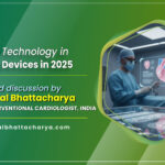 Modern Technology in Cardiac Devices in 2025: A Detailed Guide - By Dr. Kuntal Bhattacharya (Senior), Sr. Consultant Interventional Cardiologist, Kolkata