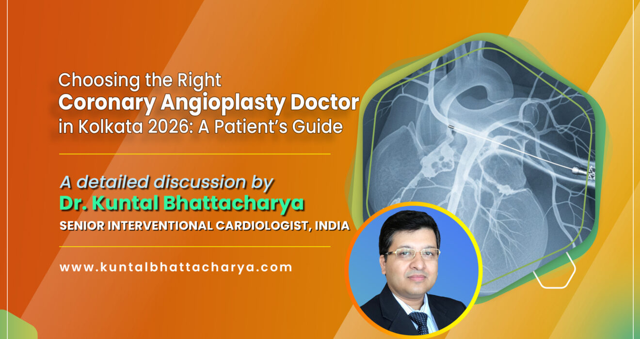 A detailed discussion on “Choosing the Right Coronary Angioplasty Doctor in Kolkata 2026: A Patient’s Guide” by Dr. Kuntal Bhattacharya, Sr. Consultant Interventional Cardiologist, Kolkata