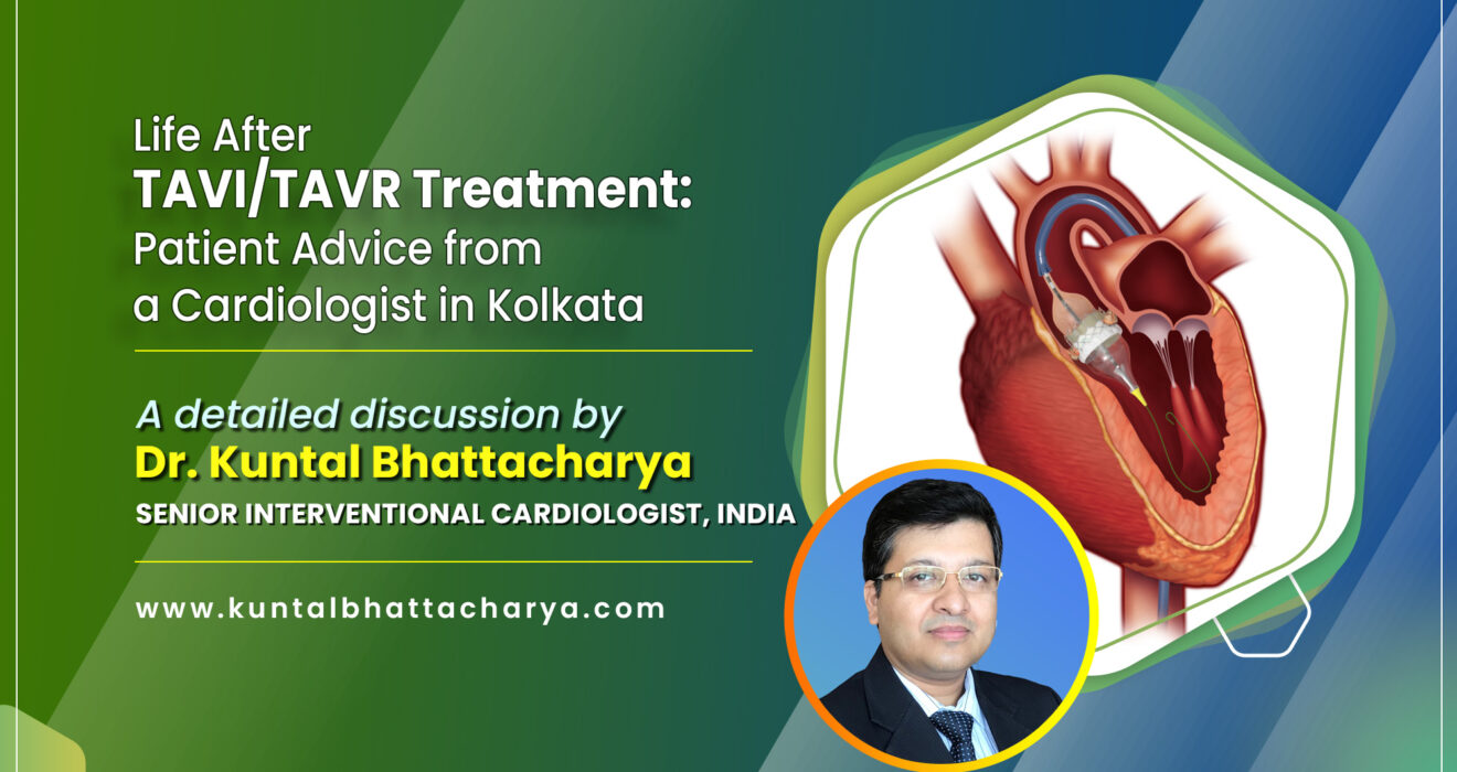 A Comprehensive Guide on “Patient Advice for Life After TAVI Treatment in Kolkata in 2026” by Dr. Kuntal Bhattacharya, Sr. Consultant Interventional Cardiologist, Kolkata