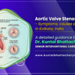 ‘Aortic valve stenosis - Symptoms, causes and treatments in Kolkata, India’ – a detailed guide by Dr. Kuntal Bhattacharya Senior Interventional Cardiologist, Narayana Health RN Tagore Hospital, Kolkata