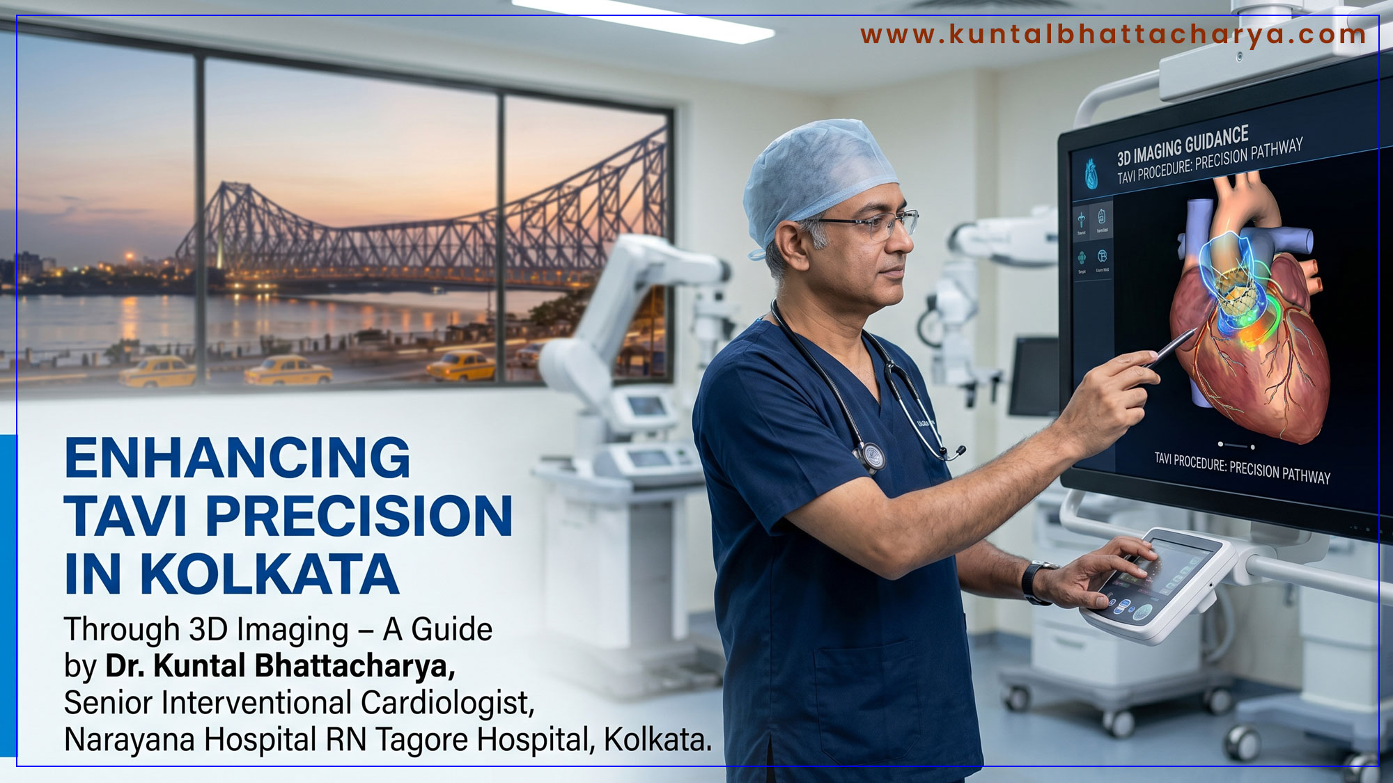 An ultimate guide to 'How 3D Imaging Enhances Precision in TAVI Procedures in Kolkata' by Dr. Kuntal Bhattacharya Senior Interventional Cardiologist, Narayana Health – RN Tagore Hospital, Kolkata