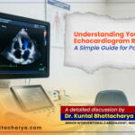 An ultimate guide to ‘Understanding Your Echocardiogram Results: A Simple Guide for Patients’ – a detailed guide by Dr. Kuntal Bhattacharya, Senior Interventional Cardiologist, Narayana Health – RN Tagore Hospital, Kolkata
