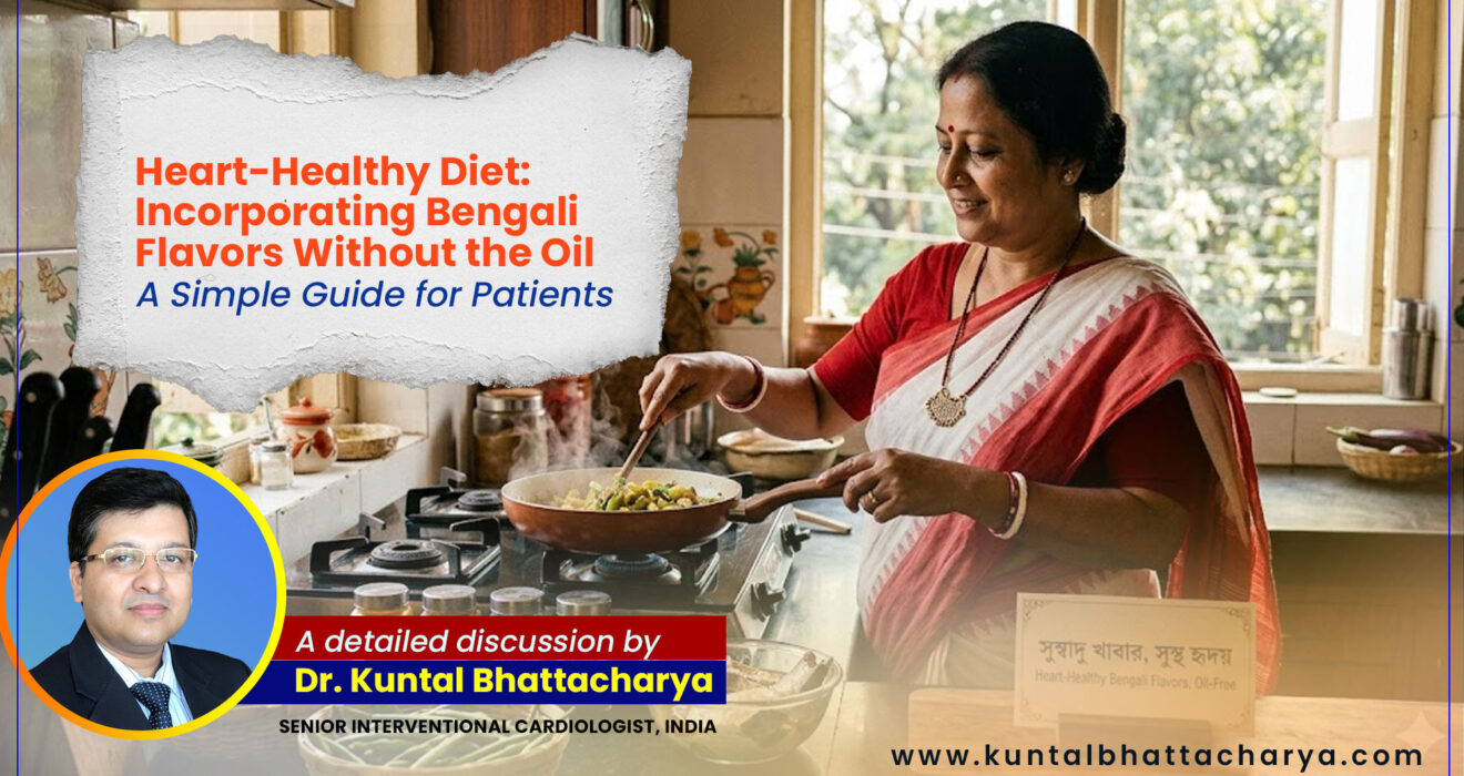 ‘Heart-Healthy Diet: Incorporating Bengali Flavors Without the Oil’ – a detailed guide by Dr. Kuntal Bhattacharya, Senior Interventional Cardiologist, Narayana Health – RN Tagore Hospital, Kolkata