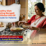 ‘Heart-Healthy Diet: Incorporating Bengali Flavors Without the Oil’ – a detailed guide by Dr. Kuntal Bhattacharya, Senior Interventional Cardiologist, Narayana Health – RN Tagore Hospital, Kolkata