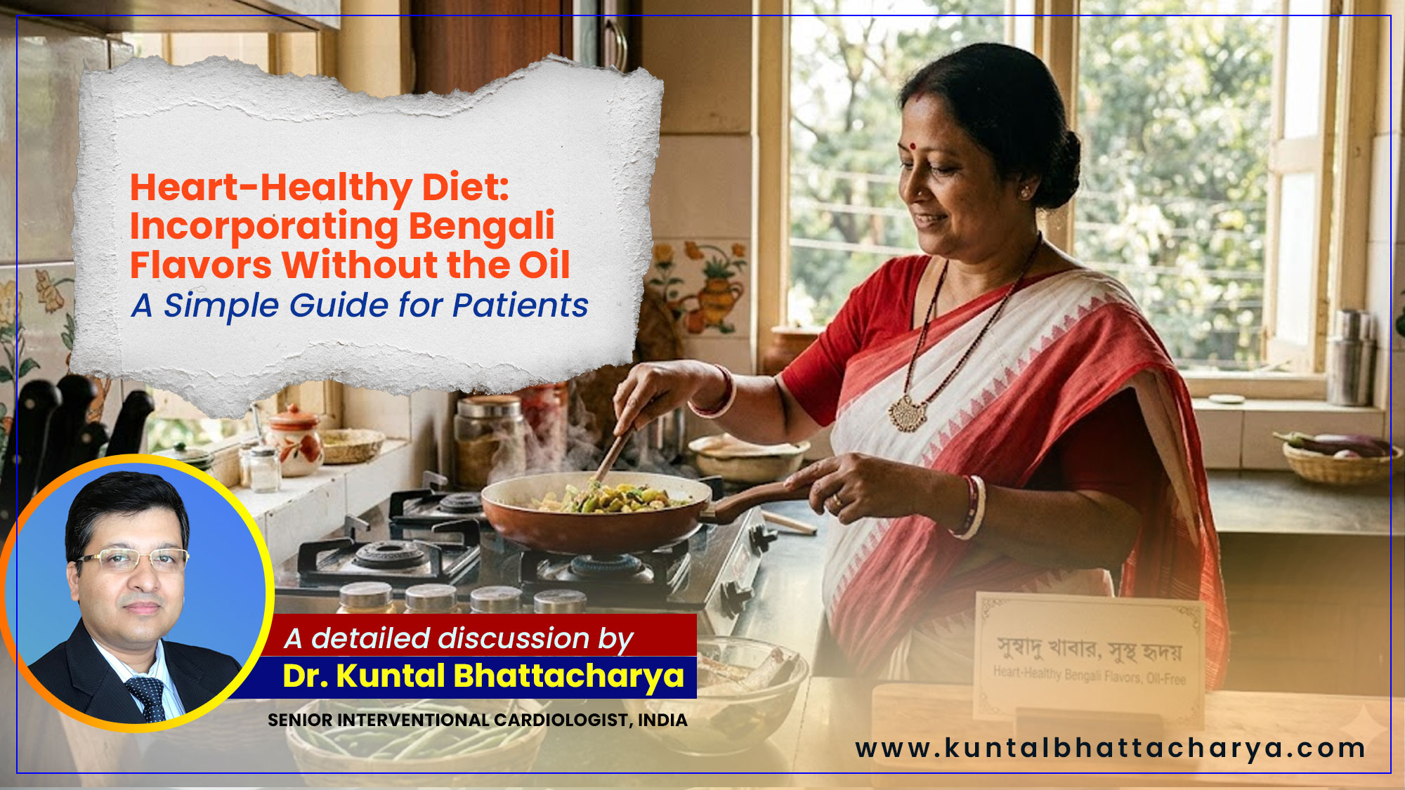 ‘Heart-Healthy Diet: Incorporating Bengali Flavors Without the Oil’ – a detailed guide by Dr. Kuntal Bhattacharya, Senior Interventional Cardiologist, Narayana Health – RN Tagore Hospital, Kolkata