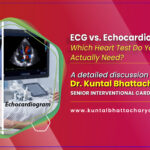 ‘ECG vs. Echocardiogram: Which Heart Test Do You Actually Need?’ – an ultimate guide by Dr. Kuntal Bhattacharya, Interventional Cardiologist, Narayana Health