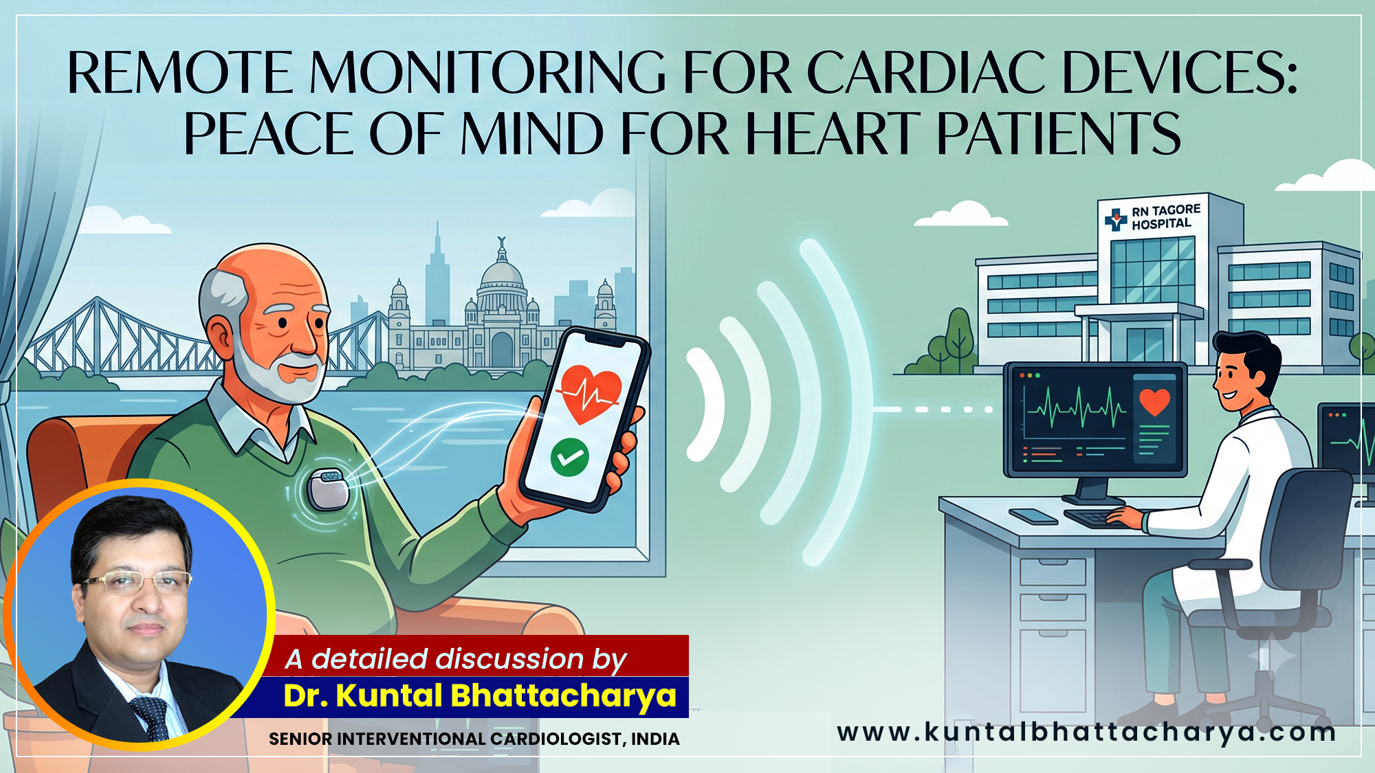 ‘Remote Monitoring for Cardiac Devices: Peace of Mind for Heart Patients’ – A guide by Dr. Kuntal Bhattacharya, Senior Interventional Cardiologist, Narayana Health – RN Tagore Hospital, Kolkata