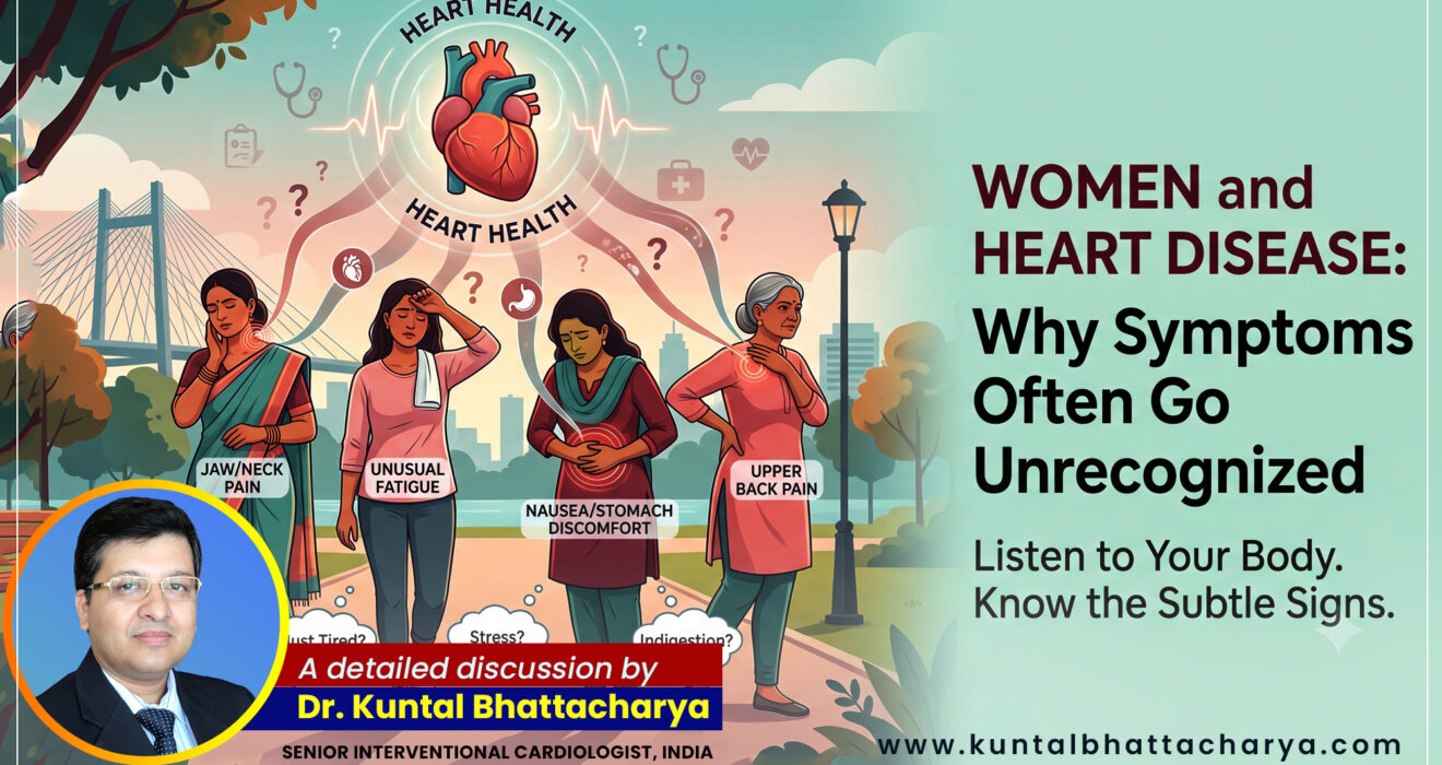 An ultimate guide on ‘Women and Heart Disease: Why Symptoms Often Go Unrecognized’ –  by Dr. Kuntal Bhattacharya, Senior Interventional Cardiologist, Narayana Health – RN Tagore Hospital, Kolkata