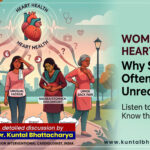 An ultimate guide on ‘Women and Heart Disease: Why Symptoms Often Go Unrecognized’ –  by Dr. Kuntal Bhattacharya, Senior Interventional Cardiologist, Narayana Health – RN Tagore Hospital, Kolkata