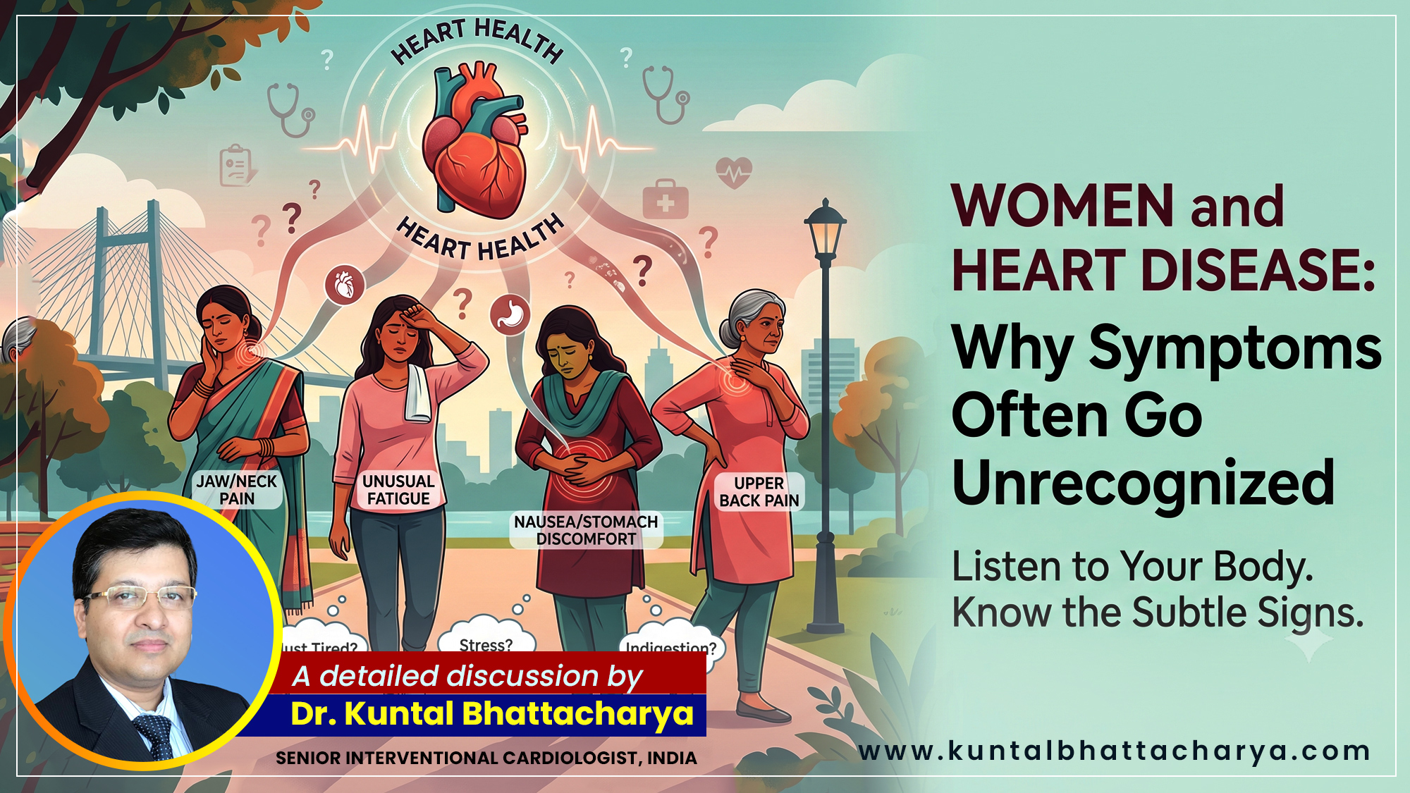 An ultimate guide on ‘Women and Heart Disease: Why Symptoms Often Go Unrecognized’ –  by Dr. Kuntal Bhattacharya, Senior Interventional Cardiologist, Narayana Health – RN Tagore Hospital, Kolkata