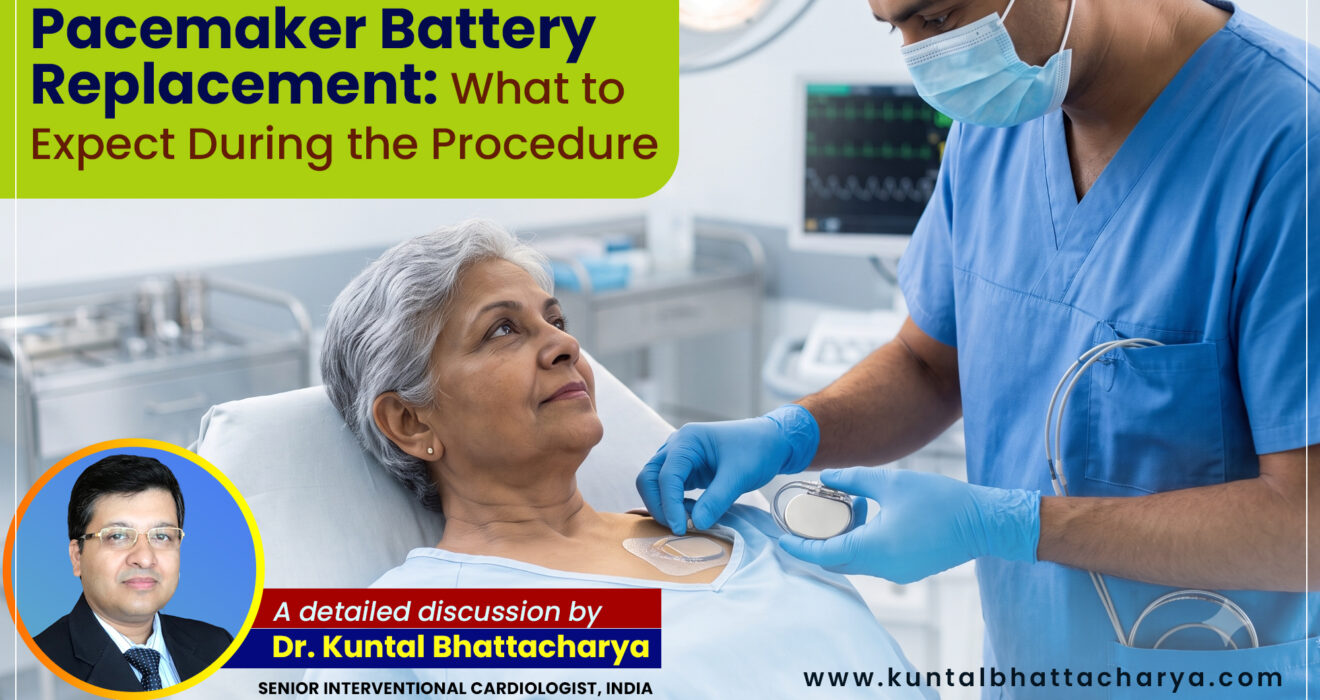 An ultimate guide on ‘Pacemaker Battery Replacement: What to Expect During the Procedure’ –  by Dr. Kuntal Bhattacharya, Senior Interventional Cardiologist, Narayana Health – RN Tagore Hospital, Kolkata