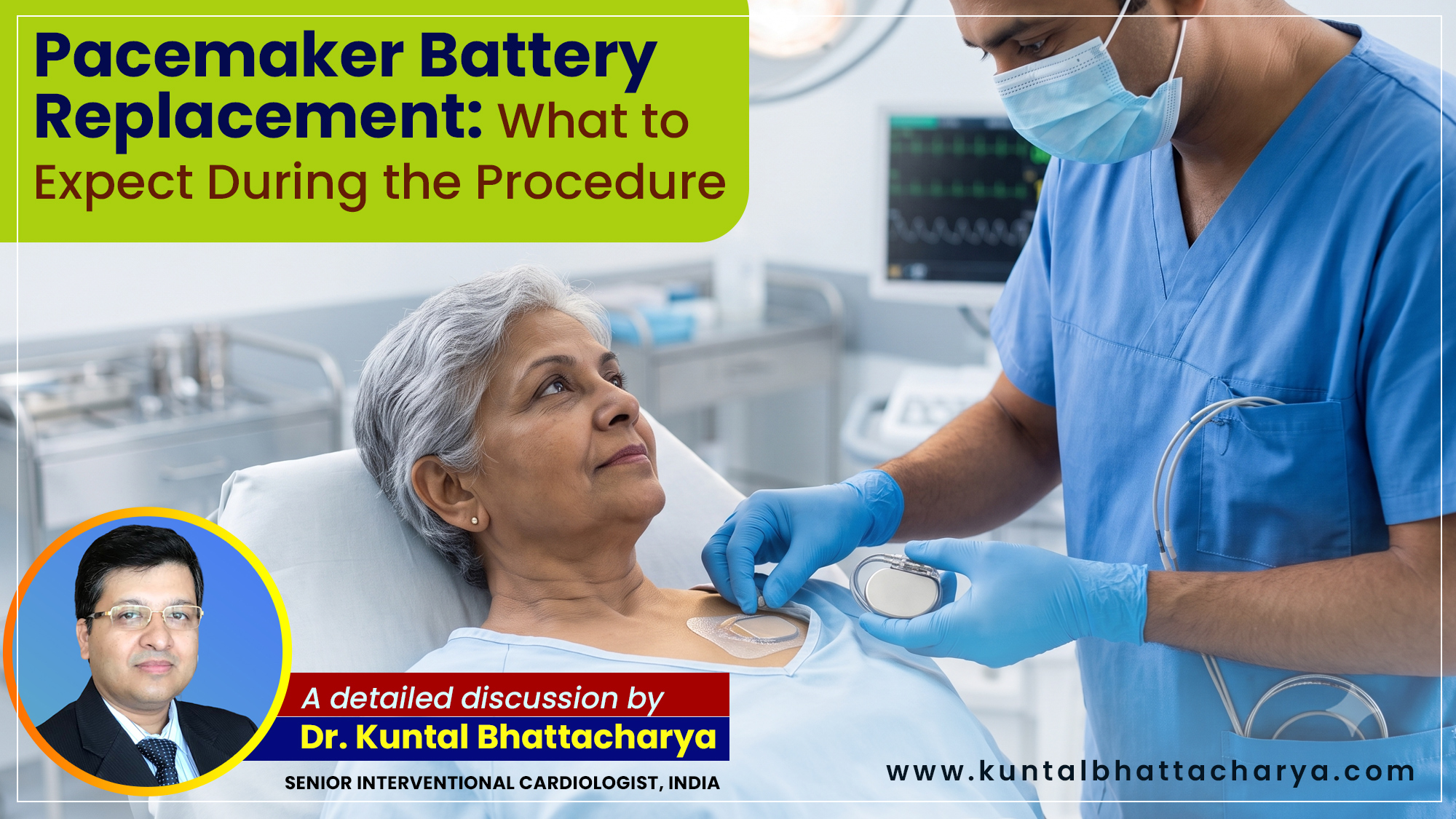 An ultimate guide on ‘Pacemaker Battery Replacement: What to Expect During the Procedure’ –  by Dr. Kuntal Bhattacharya, Senior Interventional Cardiologist, Narayana Health – RN Tagore Hospital, Kolkata