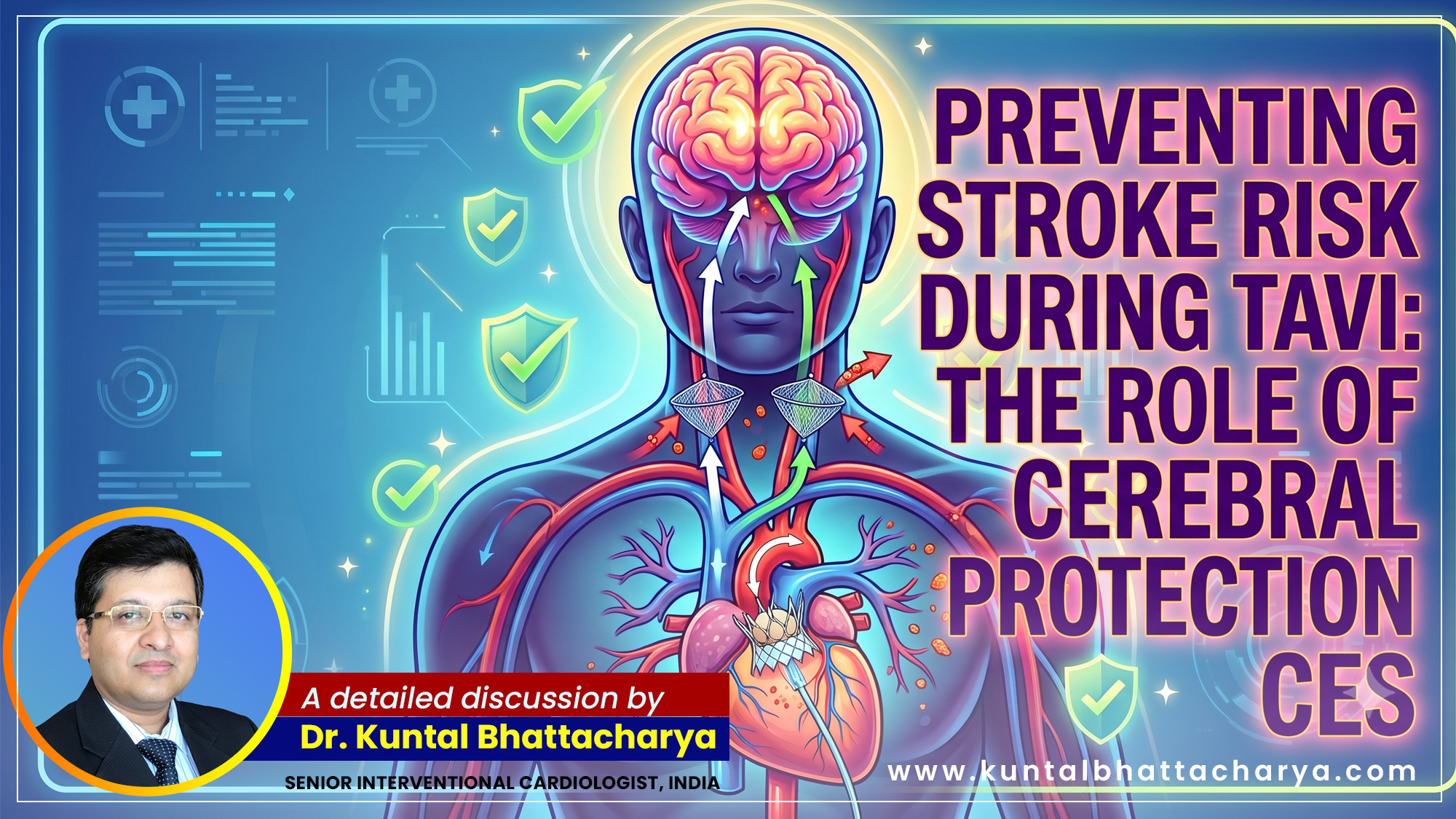 ‘Preventing Stroke Risk During TAVI: The Role of Cerebral Protection Devices’ – a detailed guide by Dr. Kuntal Bhattacharya, Senior Interventional Cardiologist, Narayana Health – RN Tagore Hospital, Kolkata